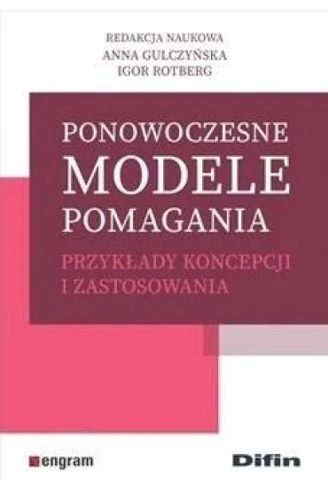 Ponowoczesne modele pomagania przyk�ady koncepcji i zastosowania - Igor  Rotberg, Red nauk Anna Gulczy�ska
