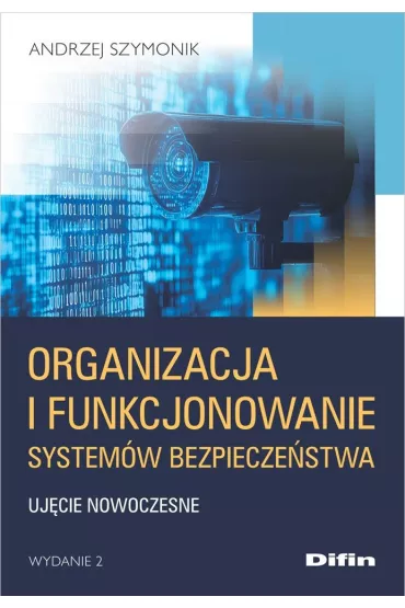 Organizacja i funkcjonowanie system�w bezpiecze�stwa. Uj�cie nowoczesne - Andrzej Szymonik