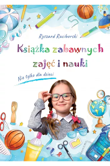 Ksi��ka zabawnych zaj�� i nauki - Ryszard Raciborski