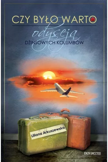 Czy by�o warto? Odyseja d�insowych kolumb�w - Liliana Arkuszewska