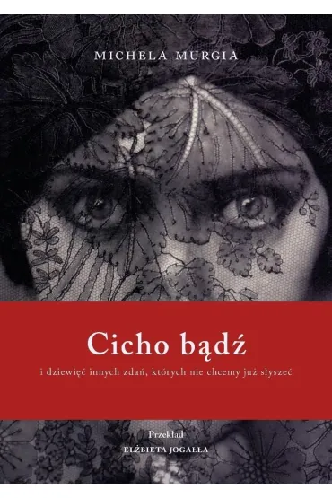 Cicho b�d�. I dziewi�� innych zda�, kt�rych nie chcemy ju� s�ysze� - Murgia Michela