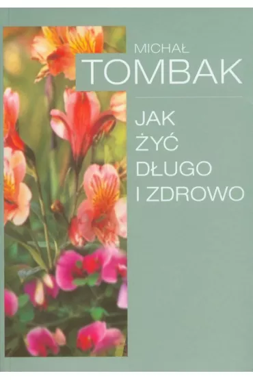 Jak �y� d�ugo i zdrowo - Micha� Tombak