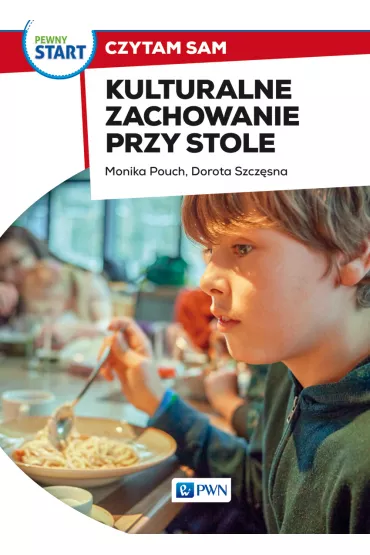 Pewny start. Czytam sam. Kulturalne zachowanie przy stole - Monika Pouch, Dorota Szcz�sna
