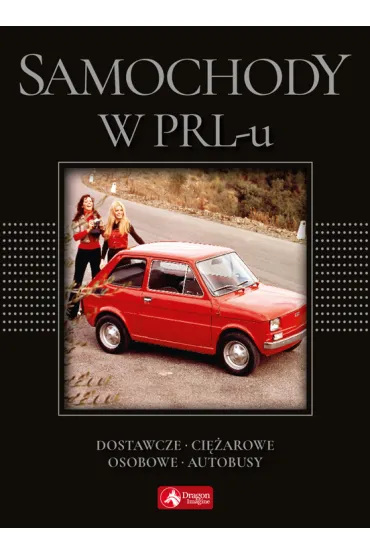 Samochody w PRL-u Dostawcze, ci�arowe, osobowe, autobusy (wersja exclusive) - Magdalena Binkowska