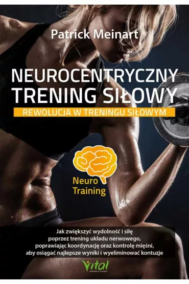 Neurocentryczny trening si�owy. Rewolucja w treningu si�owym - Patrick  Meinart