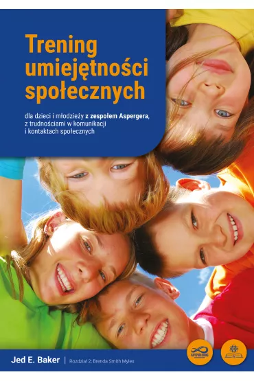 Trening umiej�tno�ci spo�ecznych dla dzieci i m�odzie�y z zespo�em Aspergera, z trudno�ciami w komunikacji i kontaktach spo�ecznych - Jed Baker