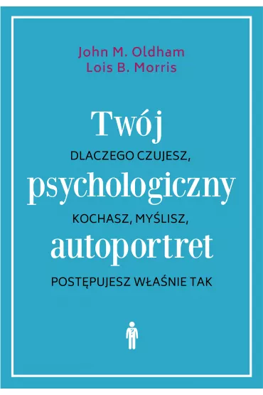 eBook Tw�j psychologiczny autoportret. Dlaczego czujesz, kochasz, my�lisz, post�pujesz w�a�nie tak mobi epub - Morris B. Lois, John M Oldham