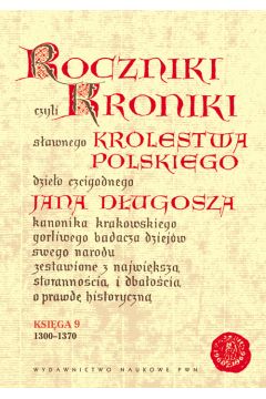 Roczniki czyli Kroniki sawnego Krlestwa Polskiego. Ksiga 9