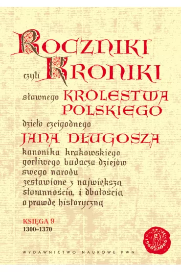 Roczniki czyli Kroniki s�awnego Kr�lestwa Polskiego. Ksi�ga 9 - Jan D�ugosz