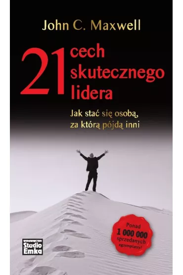 21 cech skutecznego lidera. Jak sta si osob, za ktr pjd inni - John C. Maxwell