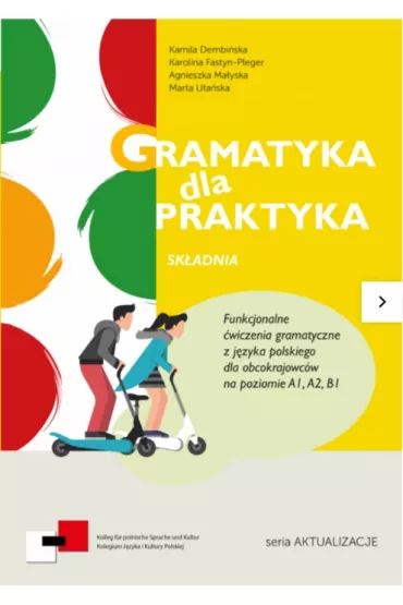 Gramatyka dla Praktyka Sk�adnia Funkcjonalne �wiczenia  z j�zyka polskiego dla obcokrajowc�w A1/B1 - Kamila  Dembi�ska