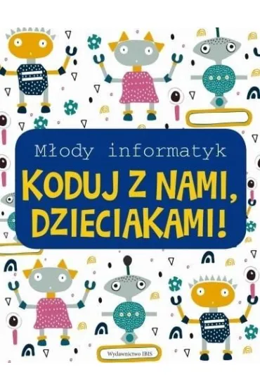 Koduj z nami, Dzieciakami! M�ody informatyk