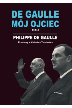 Rozmowy z Michelem Tauriakiem. De Gaulle. Mj ojciec. Tom 2