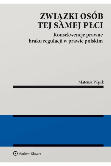 Zwi�zki os�b tej samej p�ci. Konsekwencje braku regulacji w prawie polskim - Mateusz W�sik