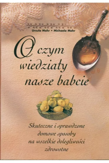 O czym wiedzia�y nasze babcie - Michael Mohr, Ursula Mohr