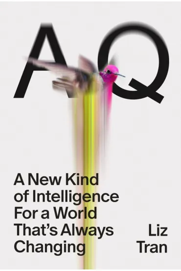 AQ. A New Kind of Intelligence for a World that`s Always Changing - Liz  Tran
