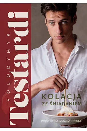 Kolacja ze �niadaniem. Przepisy na idealn� randk� - Volodymyr Testardi