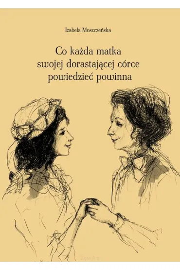 Co ka�da matka swojej dorastaj�cej c�rce powiedzie� powinna - Izabela  Moszcze�ska