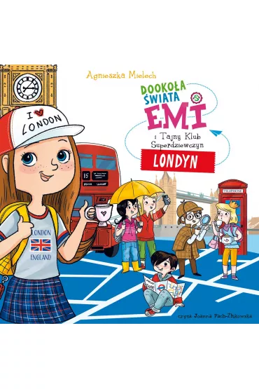 Audiobook Emi i Tajny Klub Superdziewczyn. Dooko�a �wiata. Londyn. Tom 6 mp3 - Agnieszka Mielech