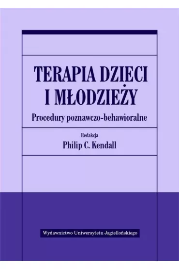 Terapia dzieci i m�odzie�y. Procedury poznawczo-behawioralne - Kendall C. Philip, Philip C. Kendall
