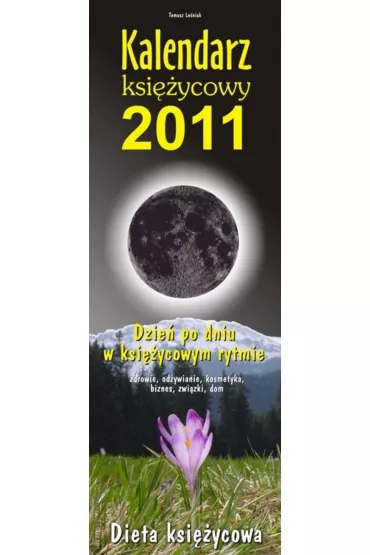 Kalendarz ksi�ycowy 2011 Dzie� po dniu w ksi�ycowym rytmie Dieta ksi�ycowa - Tomasz Le�niak