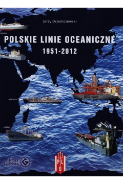 Polskie Linie Oceaniczne 1951-2012. Zarys ...