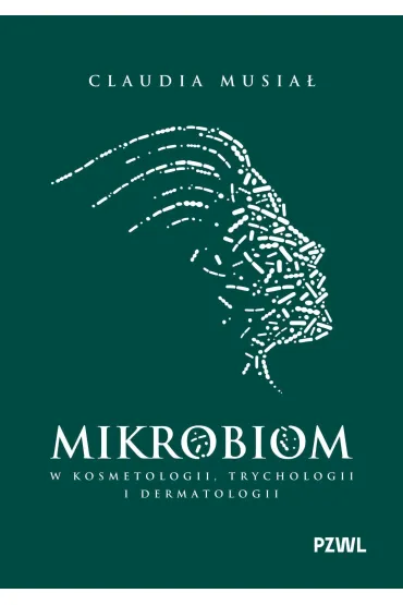 Mikrobiom w kosmetologii, trychologii i dermatologii - Claudia  Musia�