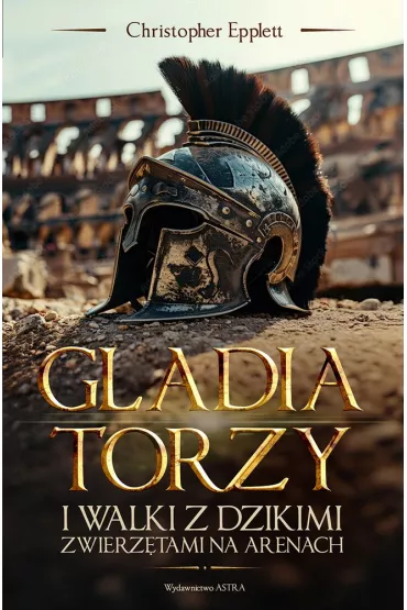 Gladiatorzy i walki ze zwierz�tami na arenach - Christopher  Epplett