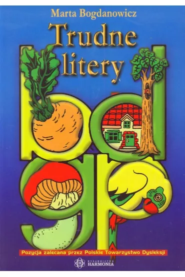 Trudne litery b, d, g, p. Zeszyt �wicze� dla klas 0 i I-III - Marta Bogdanowicz
