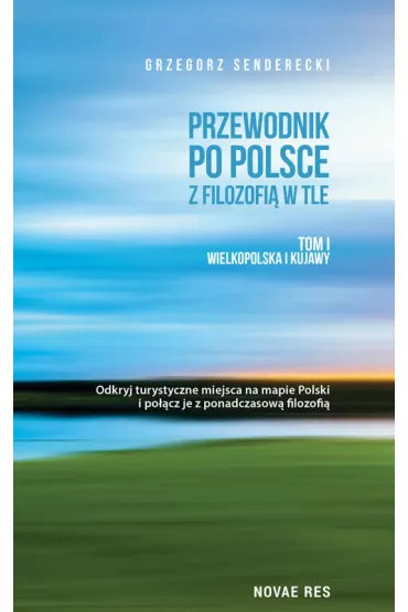 Wielkopolska i kujawy przewodnik po Polsce z filozofi� w tle Tom 1 - Grzegorz  Senderecki