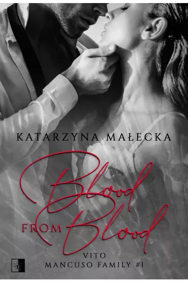 Blood from Blood. Vito. Mancuso Family. Tom 1 - Katarzyna Ma�ecka