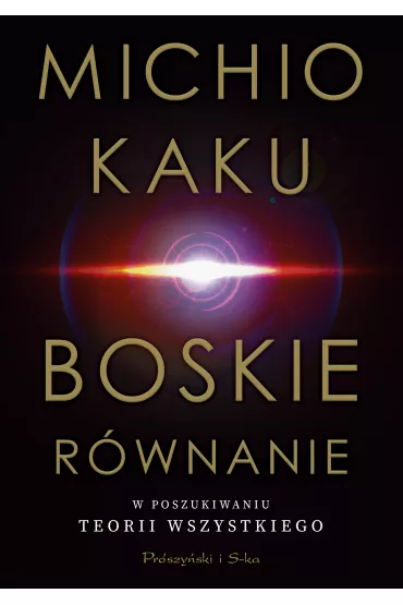 Boskie r�wnanie. W poszukiwaniu teorii wszystkiego - Michio Kaku