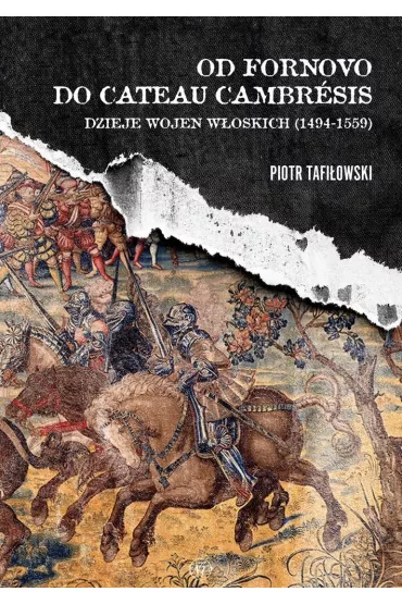 Od Fornovo do Cateau-Cambresis - Piotr Tafi�owski
