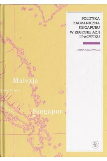Polityka zagraniczna Singapuru w regionie Azji i Pacyfiku - Anna Grzywacz