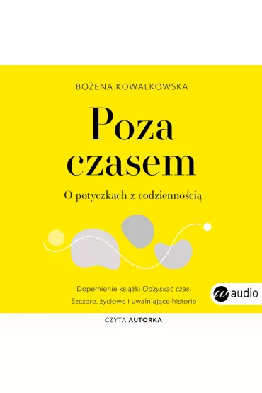 Audiobook Poza czasem. O potyczkach z codzienno�ci� mp3 - Bo�ena  Kowalkowska