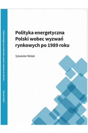 Polityka energetyczna Polski wobez wyzwa� rynkowych po roku 1989 - Sylwester Wolak