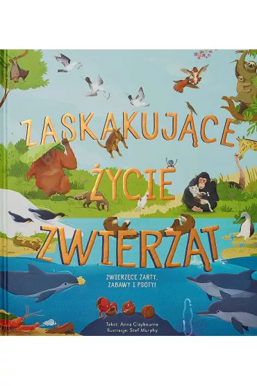 Zaskakuj�ce �ycie zwierz�t - Anna Claybourne, Stef Murphy