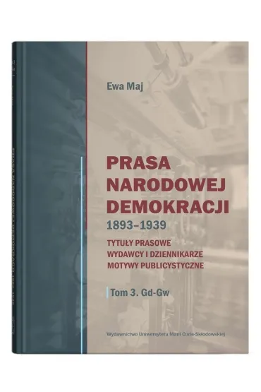 Prasa Narodowej Demokracji 1893-1939 - Ewa Maj