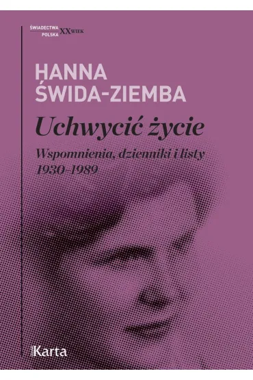 Uchwyci� �ycie. Wspomnienia, dzienniki i listy 1930-1989 - Hanna �wida-Ziemba