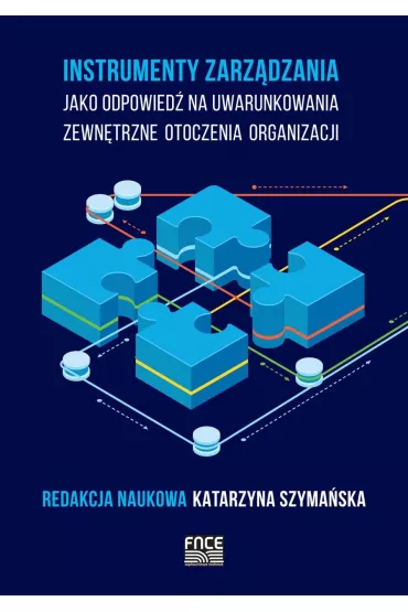 Instrumenty zarz�dzania jako odpowied� na uwarunkowania zewn�trzne otoczenia organizacji - Katarzyna Szyma�ska