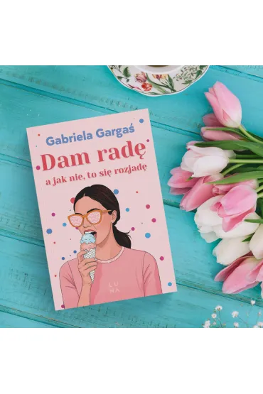 Dam rad�, a jak nie, to si� rozjad� - Gabriela Garga�