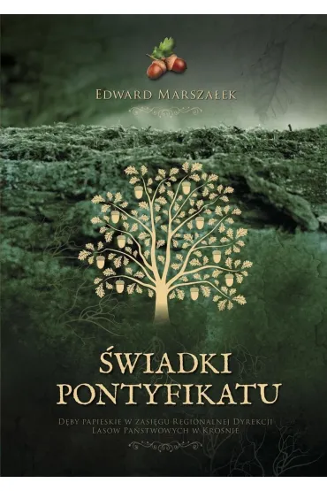 �wiadki pontyfikatu D�by papieskie na terenie Regionalnej Dyrekcji Las�w Pa�stwowych w Kro�nie - Edward Marsza�ek
