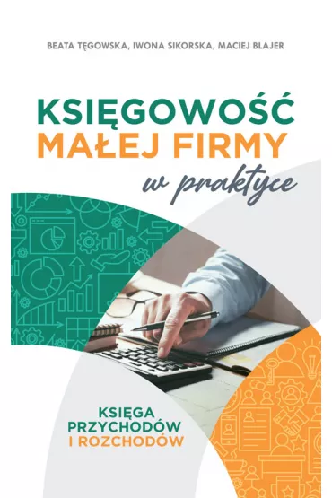Ksi�gowo�� ma�ej firmy w praktyce - Iwona Sikorska, Maciej Blajer, Beata T�gowska