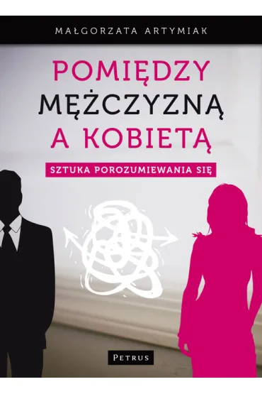 Pomi�dzy M�czyzn� A Kobiet� Sztuka Porozumiewania - Ma�gorzata Artymiak