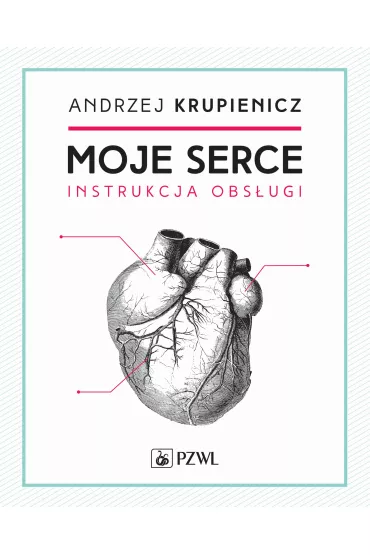Moje serce. Instrukcja obs�ugi - Andrzej  Krupniewicz
