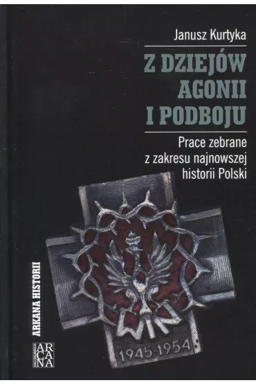 Z dziej�w agonii i podboju - Janusz Kurtyka
