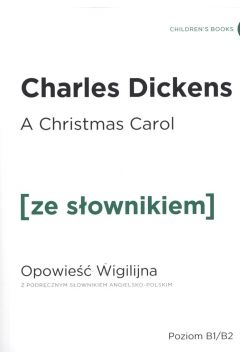 A Christmas Carol. Opowie Wigilijna z podrcznym sownikiem angielsko-polskim. Poziom B1/B2