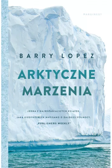 Arktyczne marzenia - Barry  Lopez