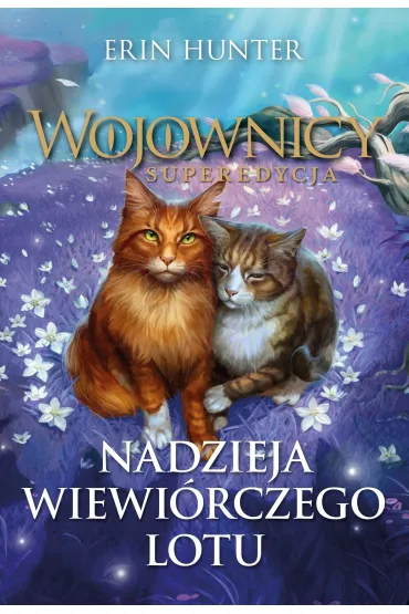 Nadzieja Wiewi�rczego Lotu. Cykl Wojownicy. Superedycja. Tom 11 - Erin Hunter