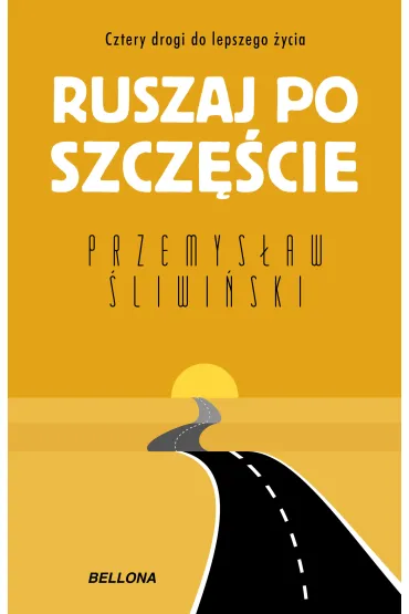 Ruszaj po szcz�cie. Cztery drogi do lepszego �ycia - Przemys�aw �liwi�ski